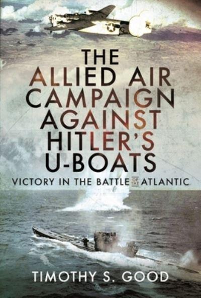 The Allied Air Campaign Against Hitler's U-Boats