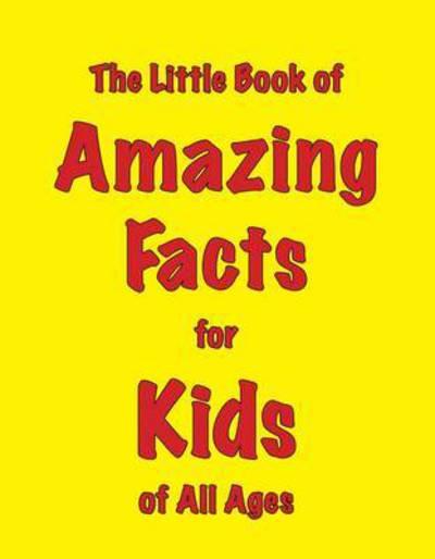 The Little Book of Amazing Facts For Kids of All Ages