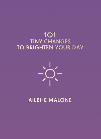 101 Tiny Changes To Brighten Your Day