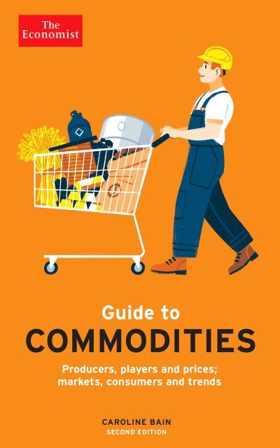 The Economist Guide To Commodities