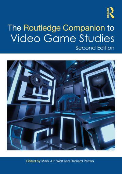 The Routledge Companion To Video Game Studies