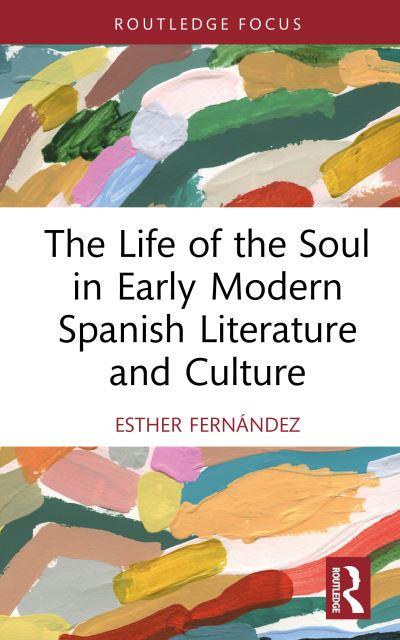 The Life of the Soul in Early Modern Spanish Literature and Culture