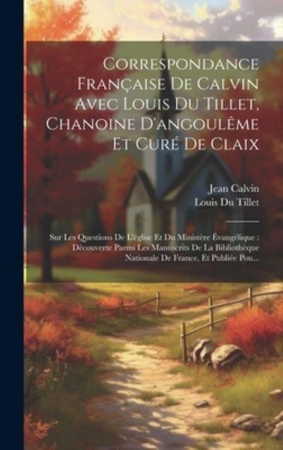 Correspondance Française De Calvin Avec Louis Du Tillet, Cha