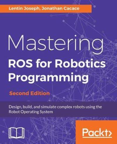 Mastering ROS For Robotics Programming - Second Edition