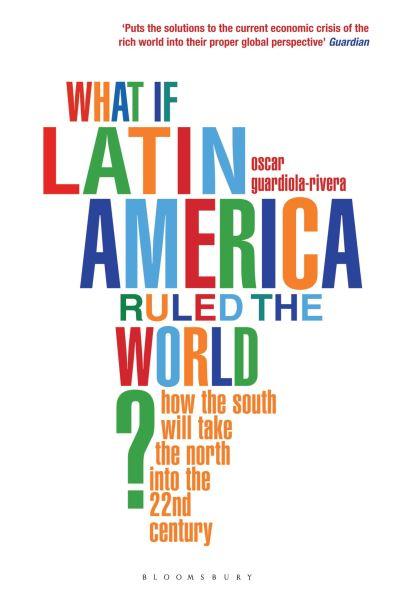 What If Latin America Ruled the World?