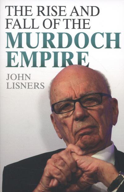 The Rise and Fall of the Murdoch Empire