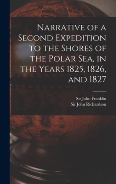 Narrative of a Second Expedition To the Shores of the Polar Sea, in the Years 1825, 1826, and 1827 [Microform]