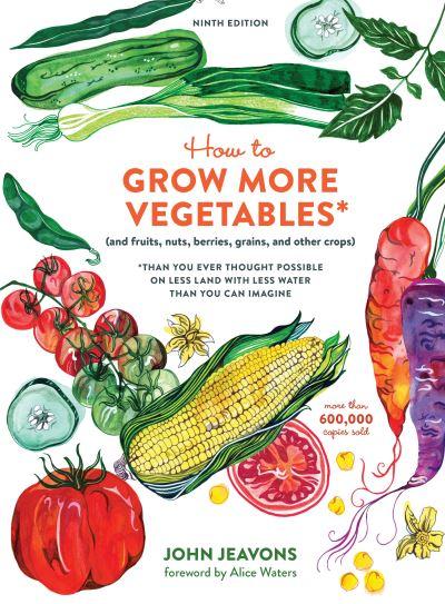 How To Grow More Vegetables* (and Fruits, Nuts, Berries, Gra
