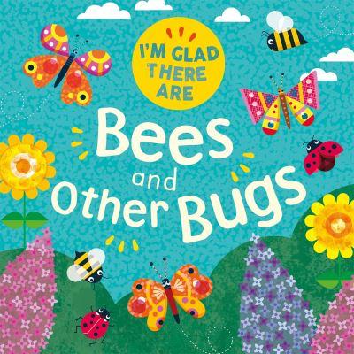 I'm Glad There Are Bees and Other Bugs