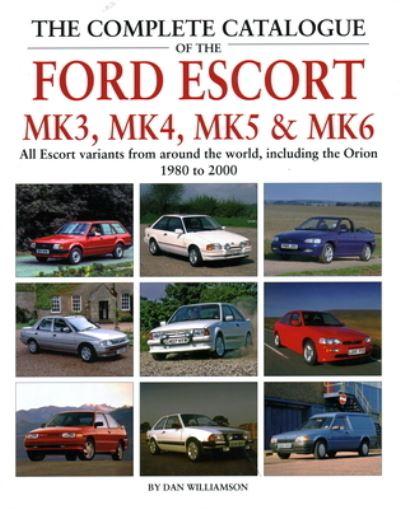 The Complete Catalogue of the Ford Escort Mk 3, Mk 4, Mk 5 &