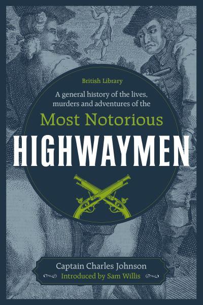A General History of the Lives, Murders and Adventures of the Most Notorious Highwaymen
