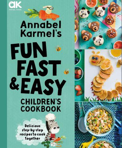 Annabel Karmel's Fun, Fast &#38; Easy Children's Cookbook