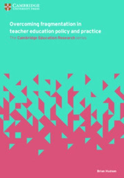 Overcoming Fragmentation in Teacher Education Policy and Pra