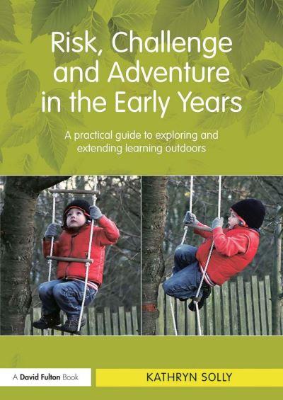 Risk, Challenge and Adventure in the Early Years