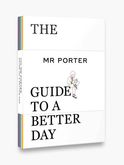 The Mr Porter Guide To a Better Day