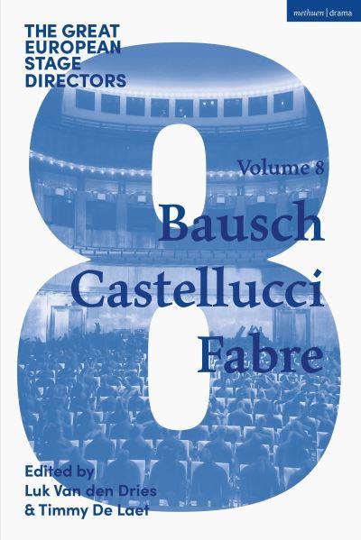 The Great European Stage Directors. Volume 8 Bausch, Castellucci, Fabre