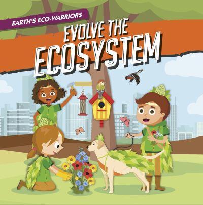 Earth's Eco-Warriors Evolve the Ecosystem. Paperback