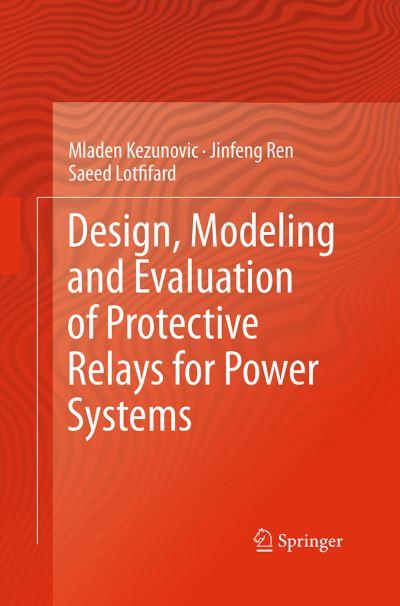 Design, Modeling and Evaluation of Protective Relays For Power Systems
