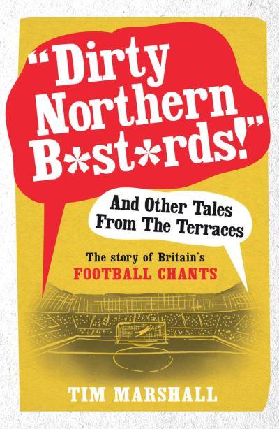 "Dirty Northern B*St*Rds!" and Other Tales From the Terraces