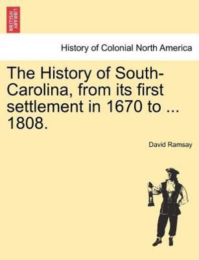 The History of South-Carolina, From Its First Settlement in