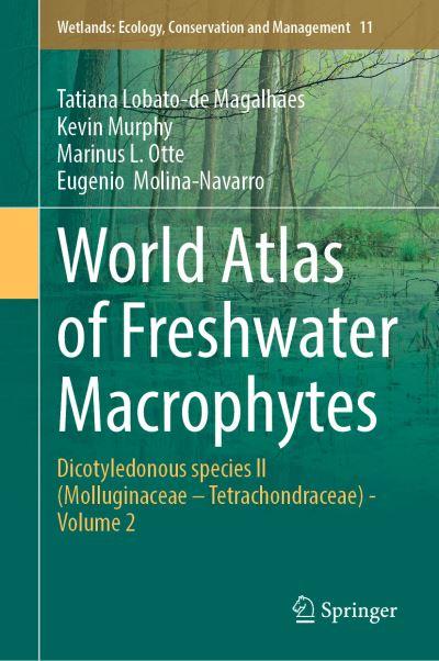 World Atlas of Freshwater Macrophytes Volume 2 Molluginaceae-Tetrachondraceae