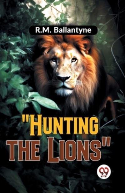 "Hunting The Lions"