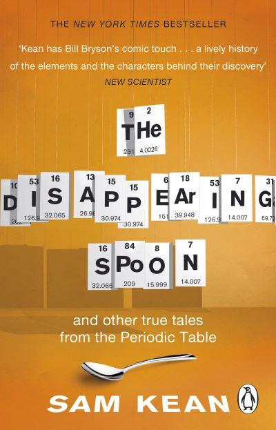 The Disappearing Spoon and Other True Tales of Madness, Love, and the History of the World From the Periodic Table of the Elements