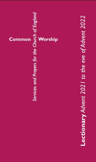 Common Worship Lectionary. Advent 2021 To the Eve of Advent 2022