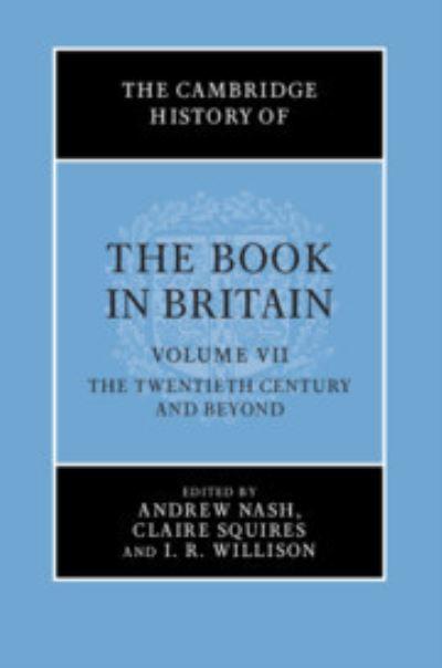 The Cambridge History of the Book in Britain. Volume VII The