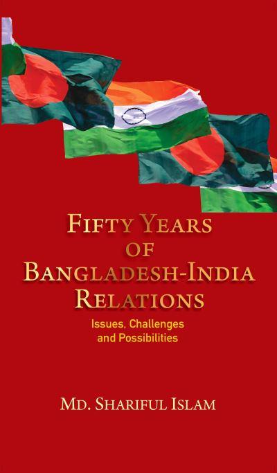 Fifty Years of Bangladesh-India Relations