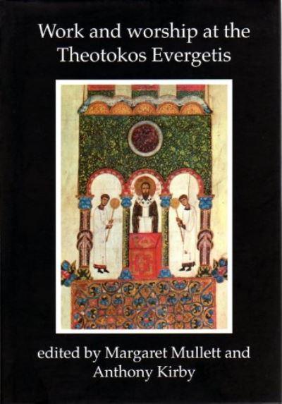 Work and Worship At the Theotokos Evergetis 1050-1200