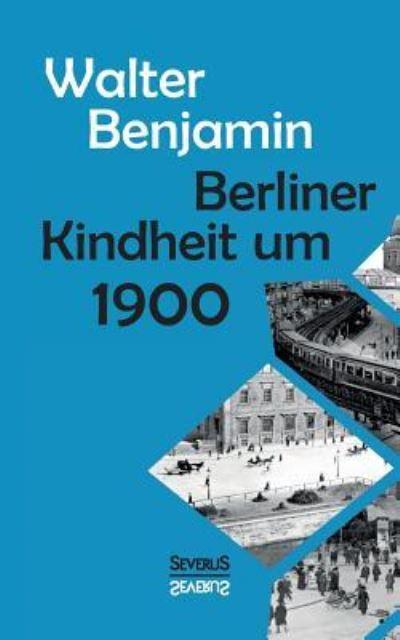 Berliner Kindheit Um Neunzehnhundert