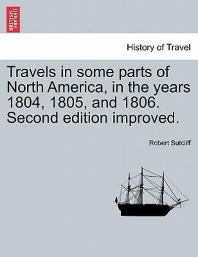 Travels in Some Parts of North America, in the Years 1804, 1805, and 1806. Second Edition Improved.
