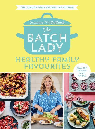 The Batch Lady. Healthy Family Favourites