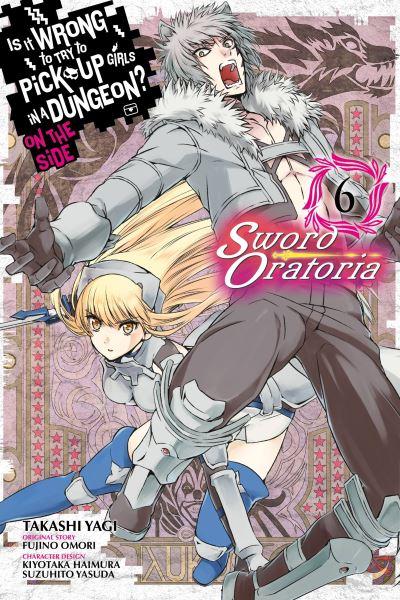 Is it Wrong To Try To Pick Up Girls in a Dungeon? On the Side. Vol. 6 Sword Oratoria