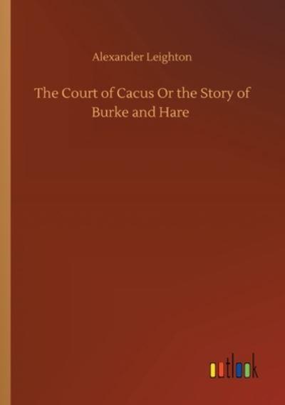 The Court of Cacus Or the Story of Burke and Hare