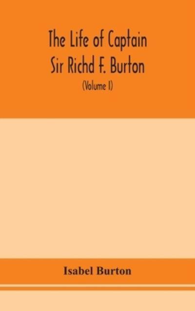 The Life of Captain Sir Richd F. Burton (Volume I)