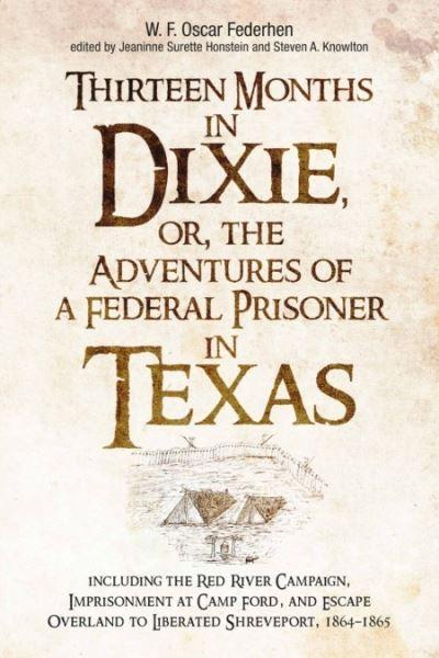 Thirteen Months in Dixie, or, Adventures of a Federal Prisoner in Texas