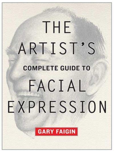 The Artist's Complete Guide To Facial Expression