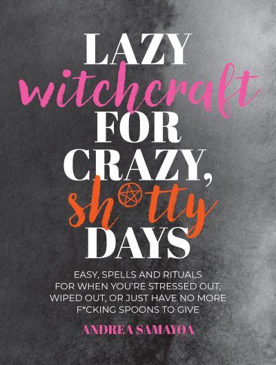 Lazy Witchcraft For Crazy Sh*Tty Days
