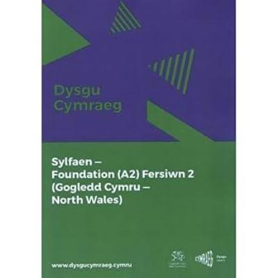 Dysgu Cymraeg: Sylfaen/Foundation (A2) - Gogledd Cymru/North Wales - Fersiwn 2