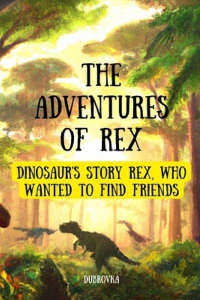 The Adventures Of Rex ( Dinosaur's Story Rex, Who Wanted To Find Friends )