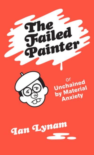 The Failed Painter, or, Unchained By Material Anxiety