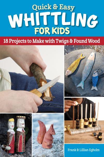 Quick & Easy Whittling For Kids