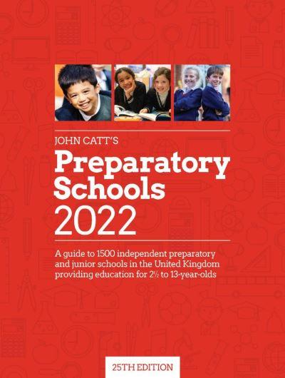 John Catt's Preparatory Schools 2022: A Guide To 1,500 Prep and Junior Schools in the UK