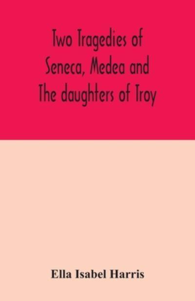 Two Tragedies of Seneca, Medea and The Daughters of Troy