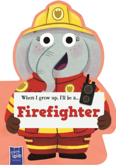 When I Grow Up, I'll Be a...Firefighter