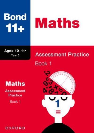 Bond 11+: Bond 11+ Maths Assessment Practice, Age 10-11+ Yea