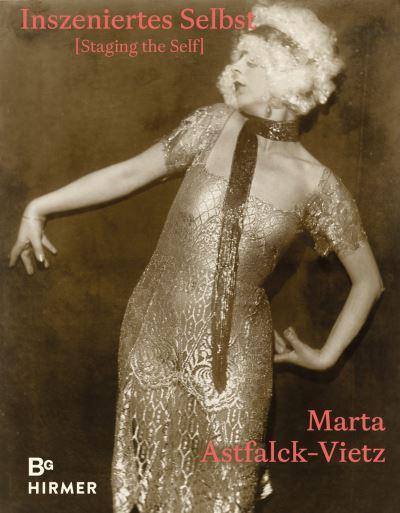 Marta Astfalck-Vietz - Staging the Self