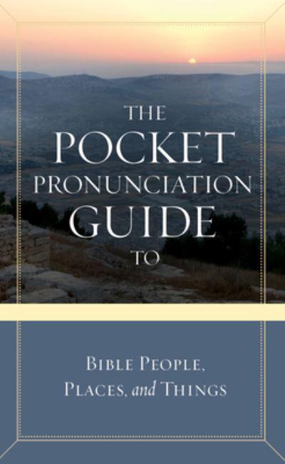 The Pocket Pronunciation Guide To Bible People, Places, and